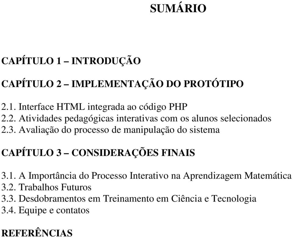 Avaliação do processo de manipulação do sistema CAPÍTULO 3 CONSIDERAÇÕES FINAIS 3.1.