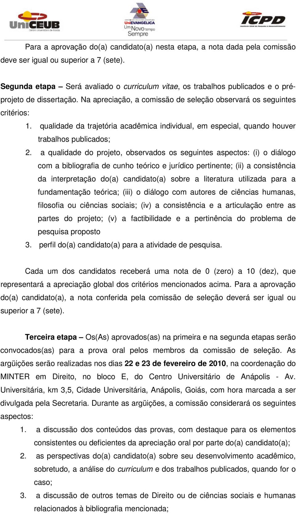 qualidade da trajetória acadêmica individual, em especial, quando houver trabalhos publicados; 2.