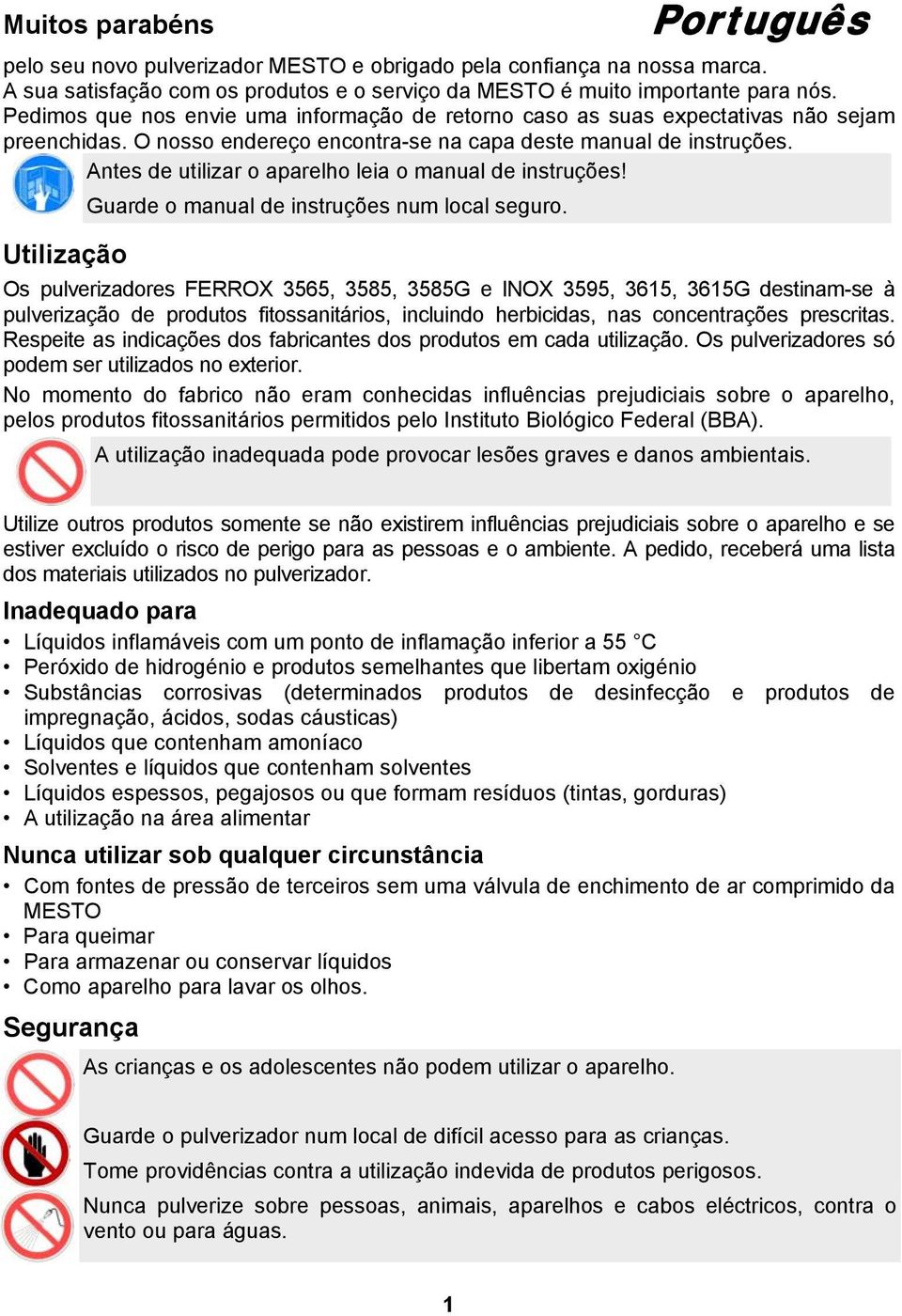 Antes de utilizar o aparelho leia o manual de instruções! Utilização Guarde o manual de instruções num local seguro.