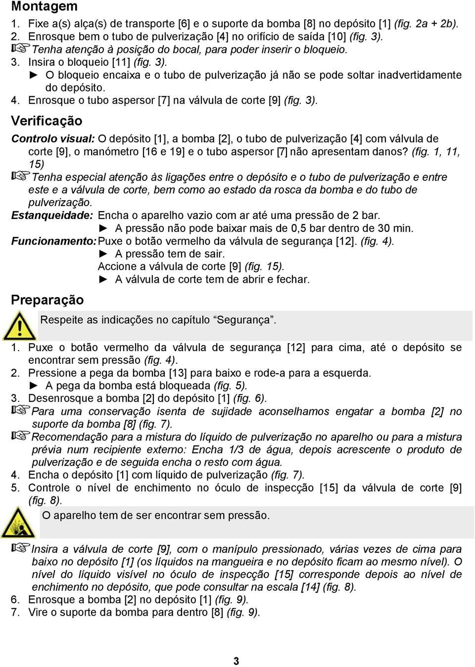 . Enrosque o tubo aspersor [7] na válvula de corte [9] (fig. 3).