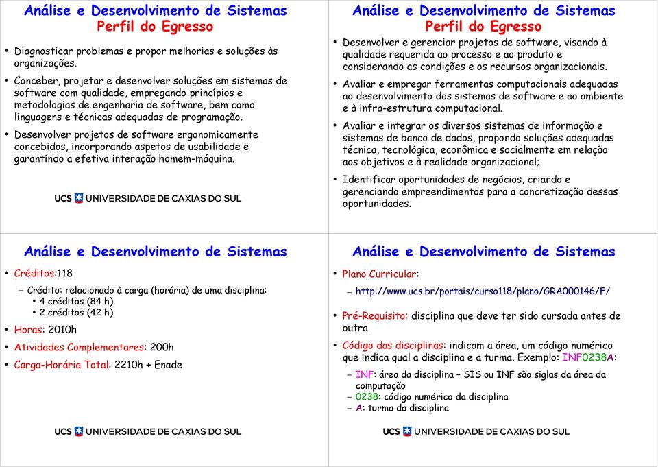 programação. Desenvolver projetos de software ergonomicamente concebidos, incorporando aspetos de usabilidade e garantindo a efetiva interação homem-máquina.