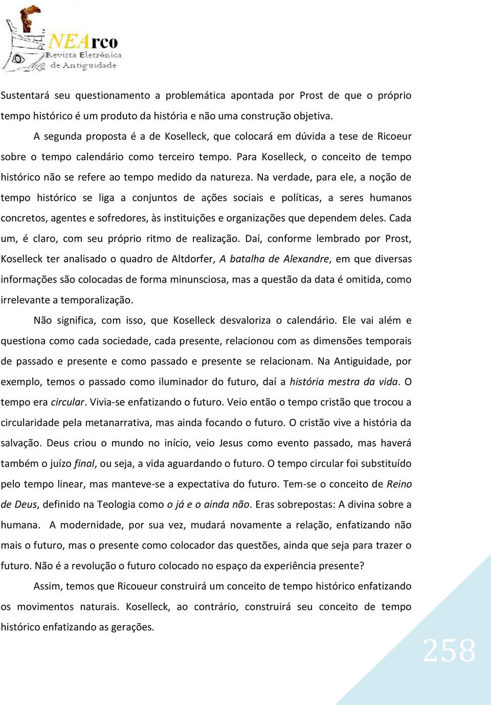 Para Koselleck, o conceito de tempo histórico não se refere ao tempo medido da natureza.