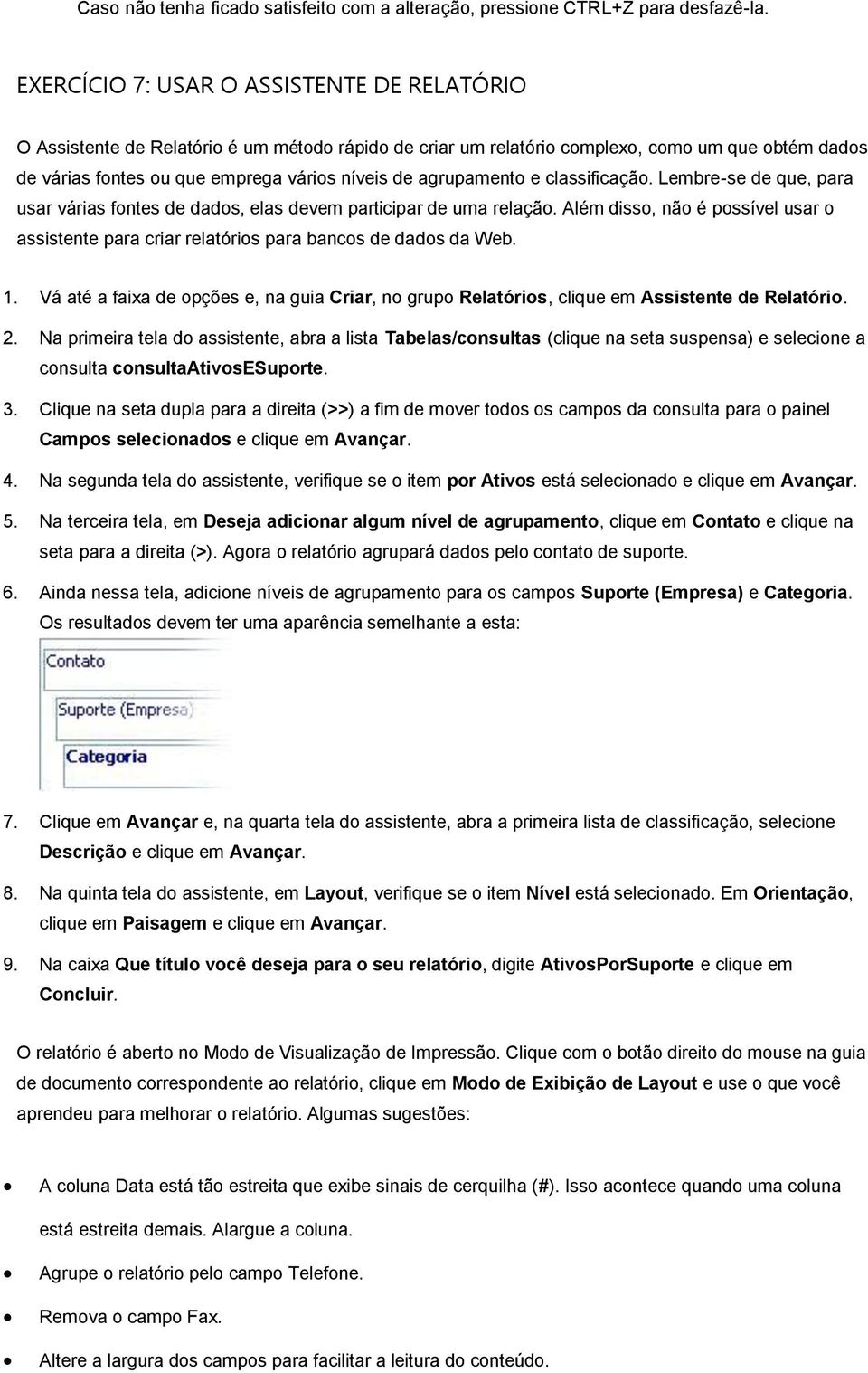 agrupamento e classificação. Lembre-se de que, para usar várias fontes de dados, elas devem participar de uma relação.