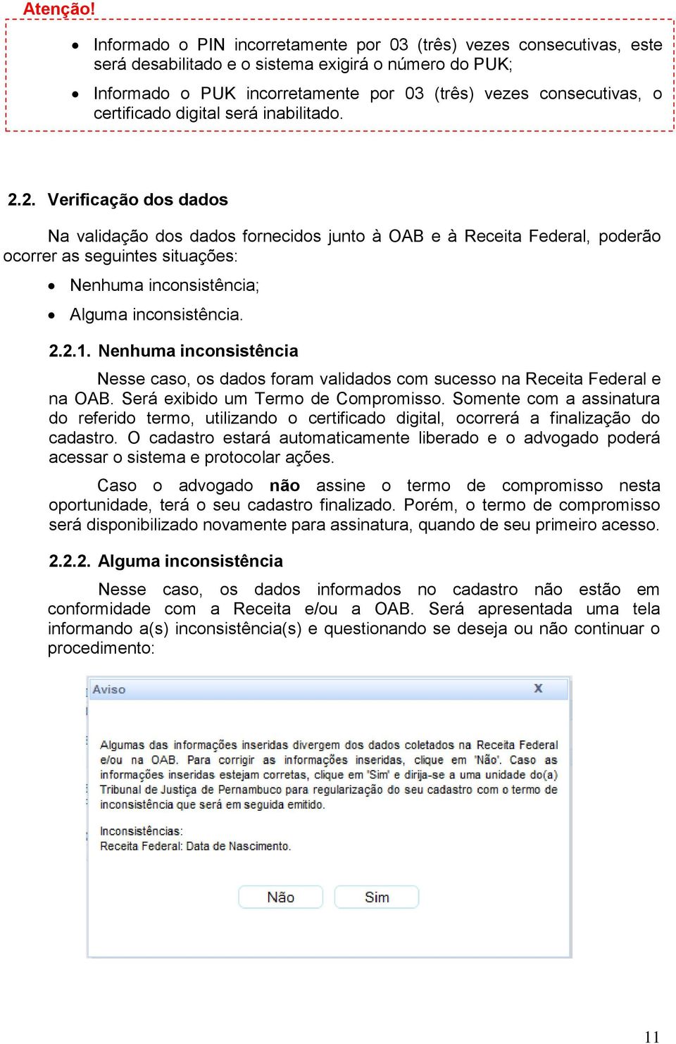 aba por Formulário: 03 (três) vezes consecutivas, o certificado digital será inabilitado. 2.