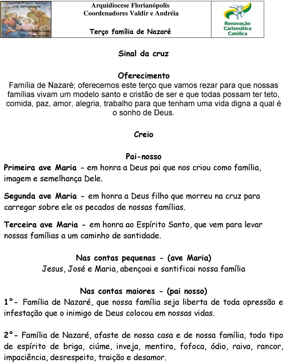 Creio Pai-nosso Primeira ave Maria - em honra a Deus pai que nos criou como família, imagem e semelhança Dele.