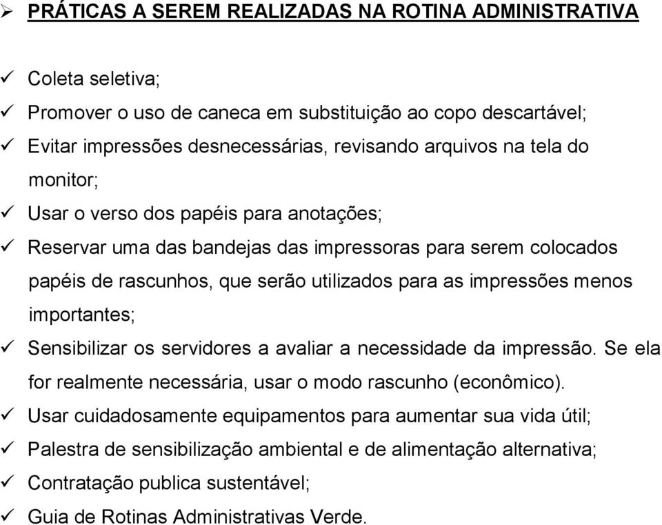 as impressões menos importantes; Sensibilizar os servidores a avaliar a necessidade da impressão. Se ela for realmente necessária, usar o modo rascunho (econômico).