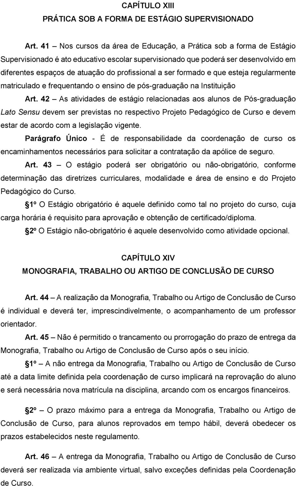 a ser formado e que esteja regularmente matriculado e frequentando o ensino de pós-graduação na Instituição Art.