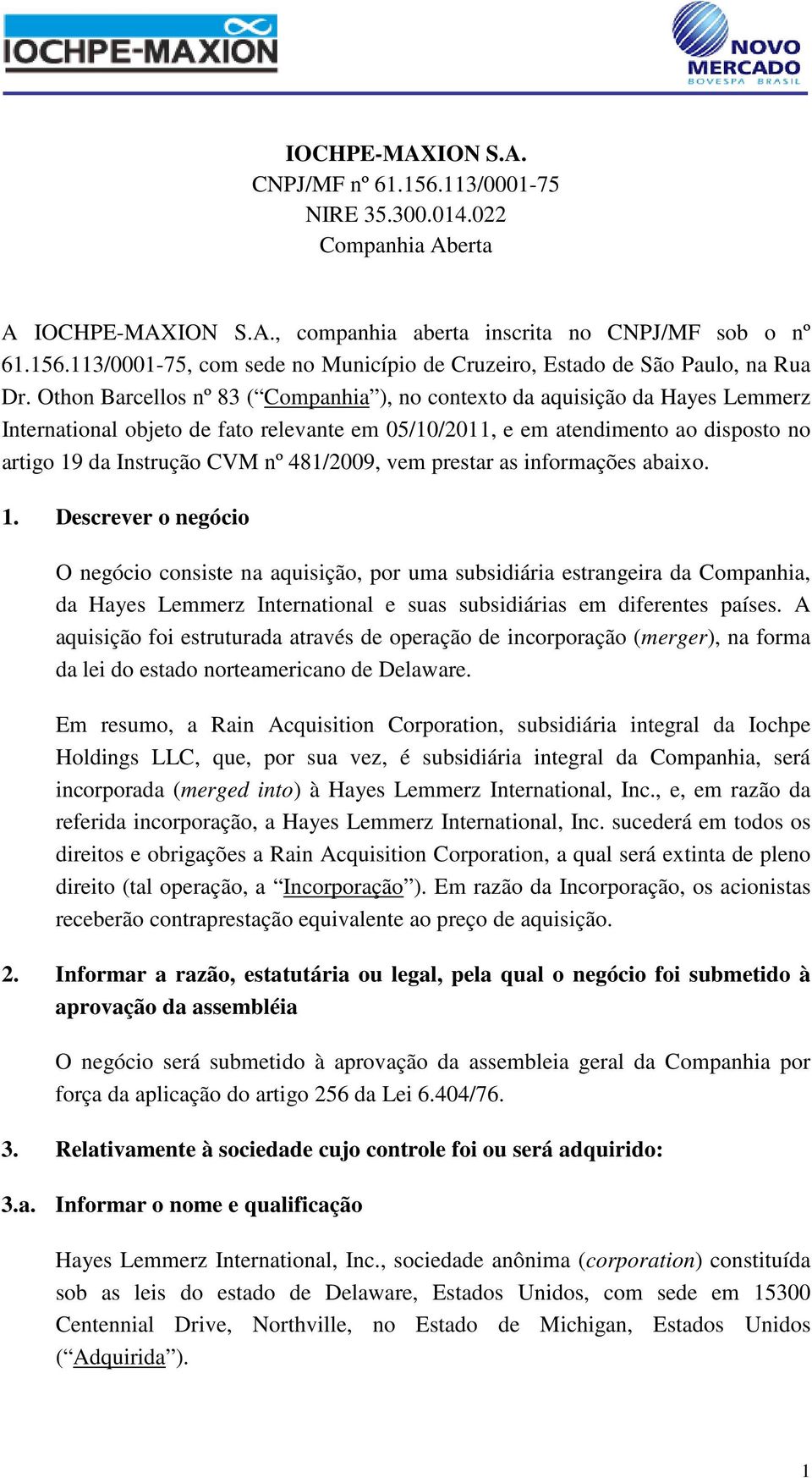 481/2009, vem prestar as informações abaixo. 1.