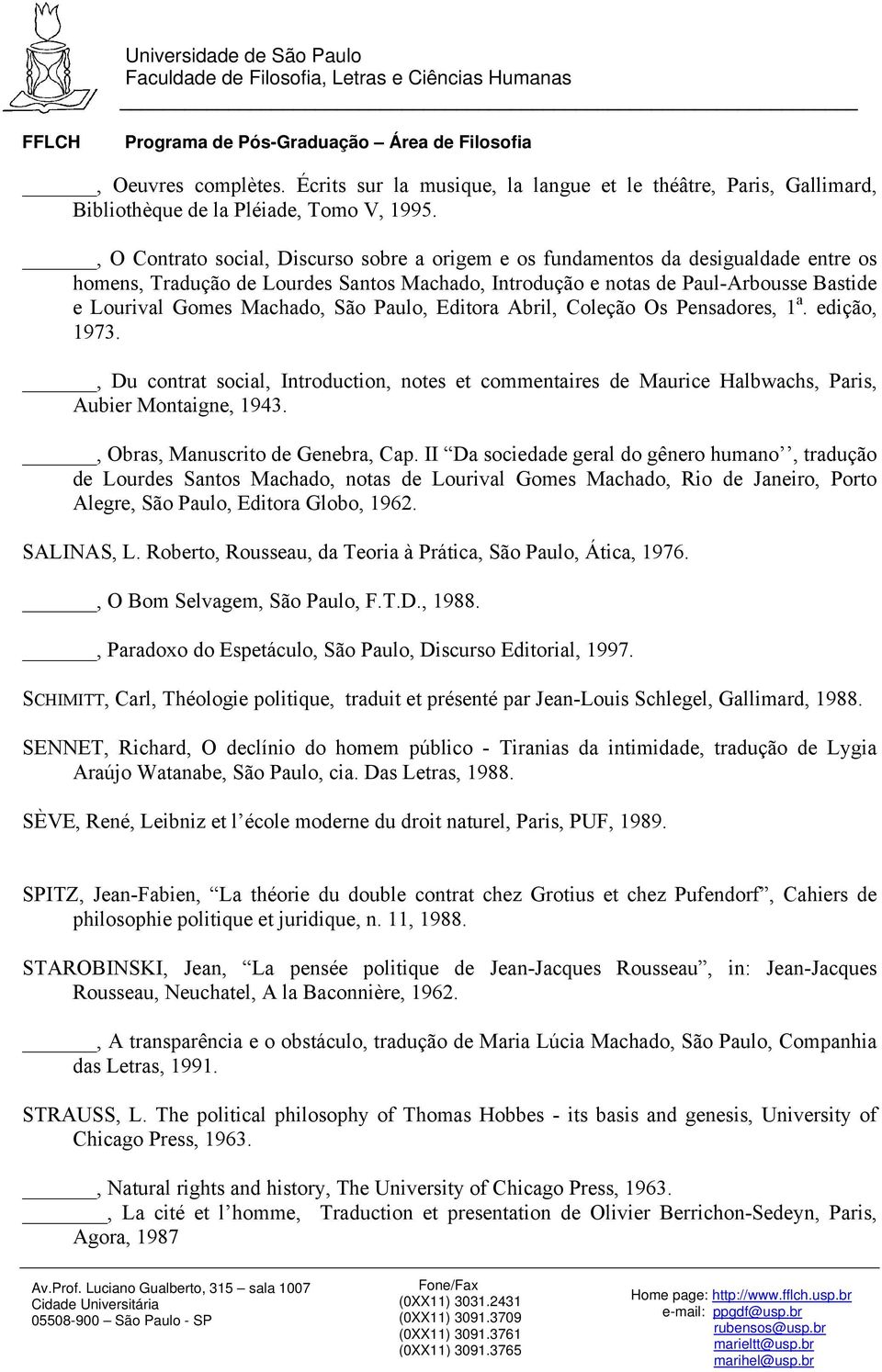 Machado, São Paulo, Editora Abril, Coleção Os Pensadores, 1 a. edição, 1973., Du contrat social, Introduction, notes et commentaires de Maurice Halbwachs, Paris, Aubier Montaigne, 1943.