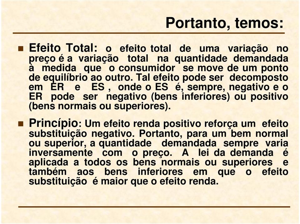 Tal efeito pode ser decomposto em ER e ES, onde o ES é, sempre, negativo e o ER pode ser negativo (bens inferiores) ou positivo (bens normais ou superiores).