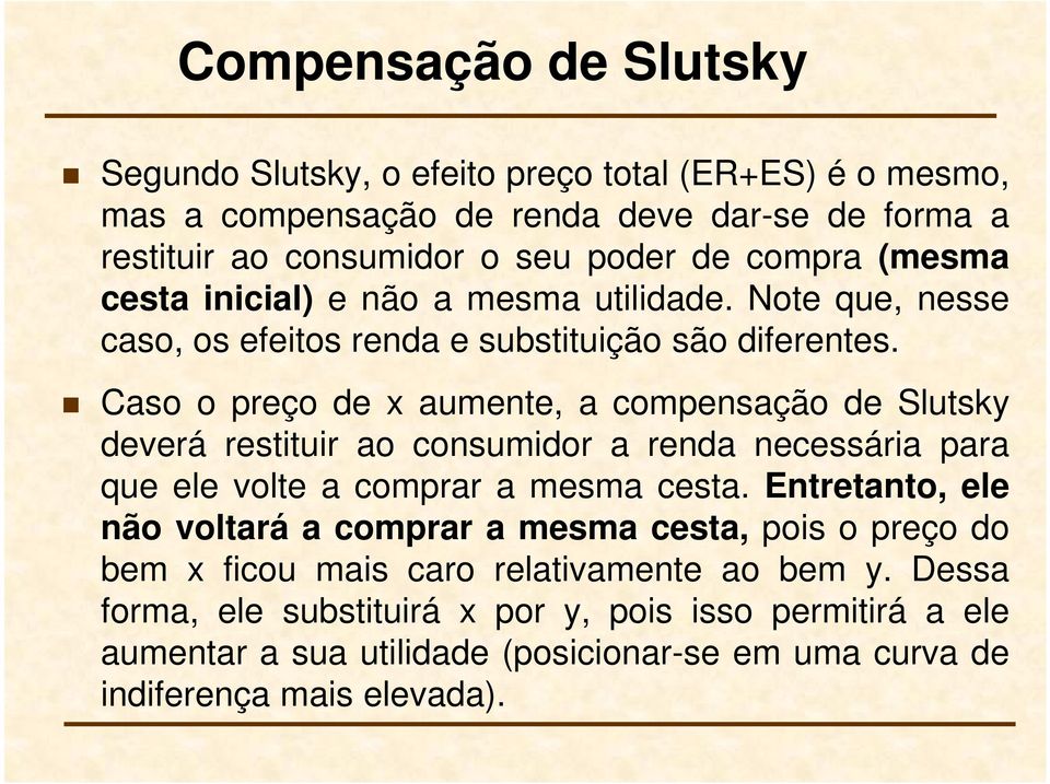 Caso o preço de x aumente, a compensação de Slutsk deverá restituir ao consumidor a renda necessária para que ele volte a comprar a mesma cesta.