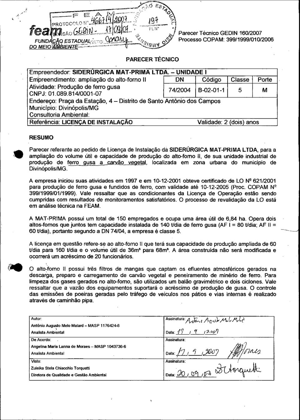 (dois) anos RESUMO Parecer referente ao pedido de Licença de Instalação da SIDERÚRGICA MAT-PRIMA LTDA, para a ampliação do volume útil e capacidade de produção do alto-fomo 11,de sua unidade