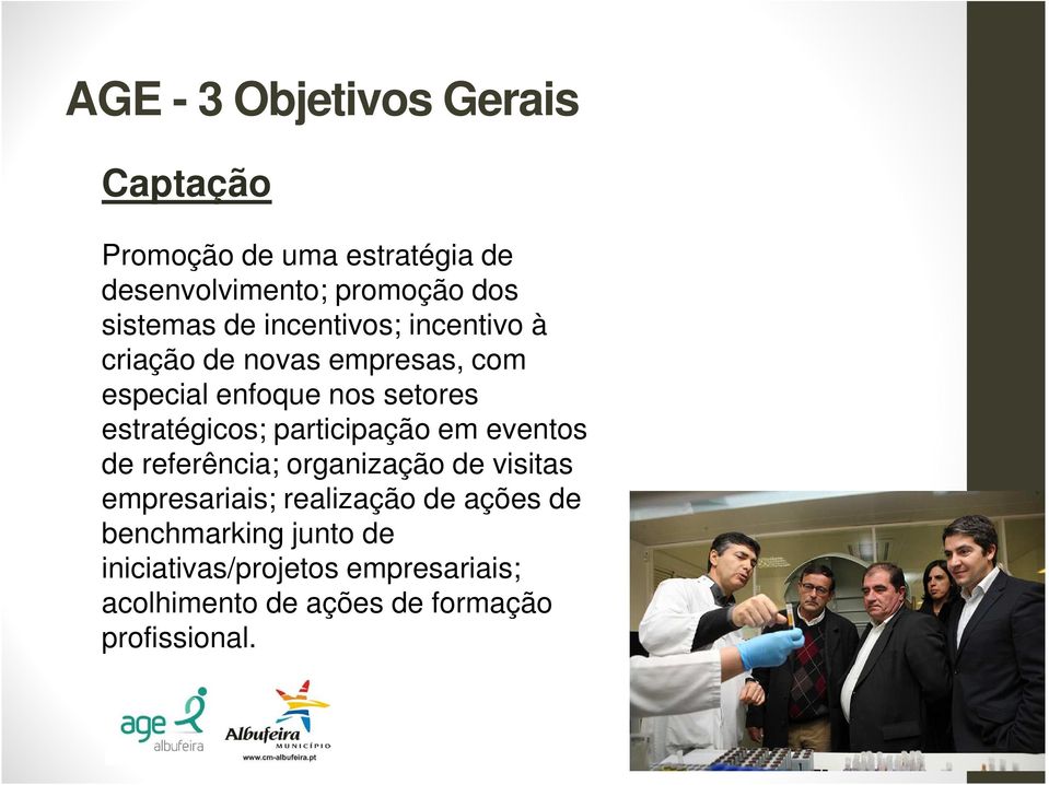 estratégicos; participação em eventos de referência; organização de visitas empresariais; realização