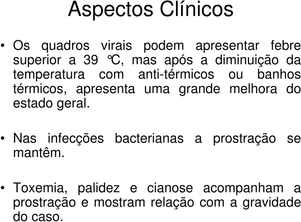 grande melhora do estado geral. Nas infecções bacterianas a prostração se mantêm.