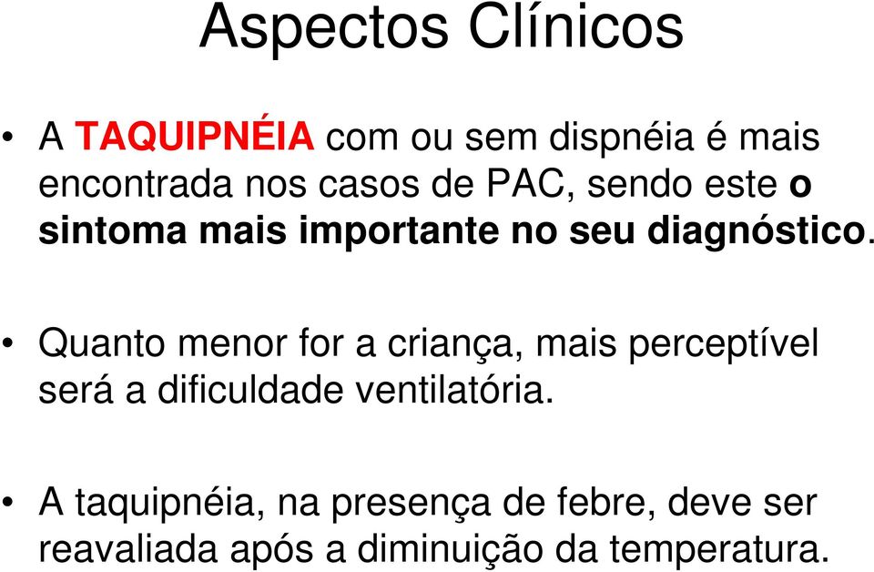 Quanto menor for a criança, mais perceptível será a dificuldade ventilatória.