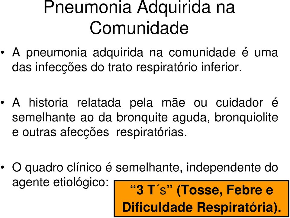 A historia relatada pela mãe ou cuidador é semelhante ao da bronquite aguda, bronquiolite