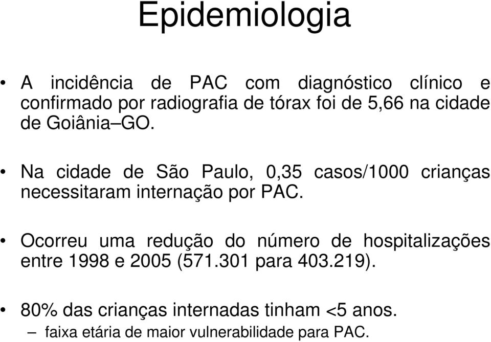 Na cidade de São Paulo, 0,35 casos/1000 crianças necessitaram internação por PAC.