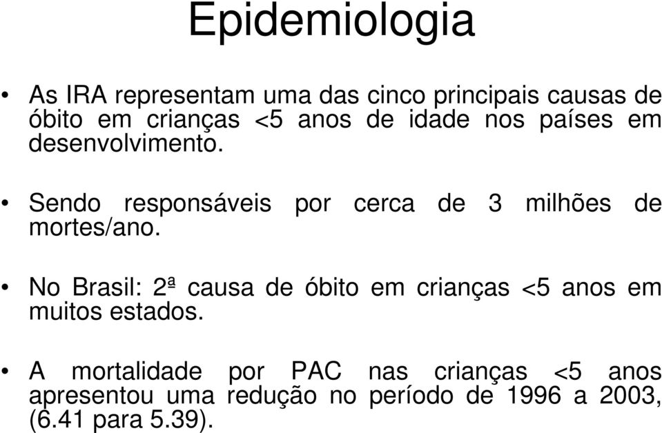 Sendo responsáveis por cerca de 3 milhões de mortes/ano.