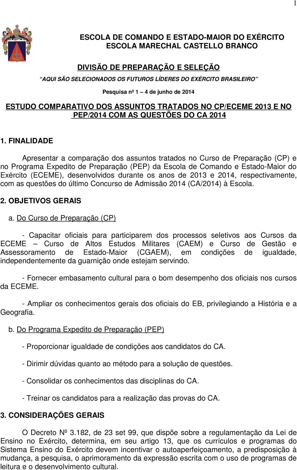 FINALIDADE Apresentar a comparação dos assuntos tratados no Curso de Preparação (CP) e no Programa Expedito de Preparação (PEP) da Escola de Comando e Estado-Maior do Exército (ECEME), desenvolvidos