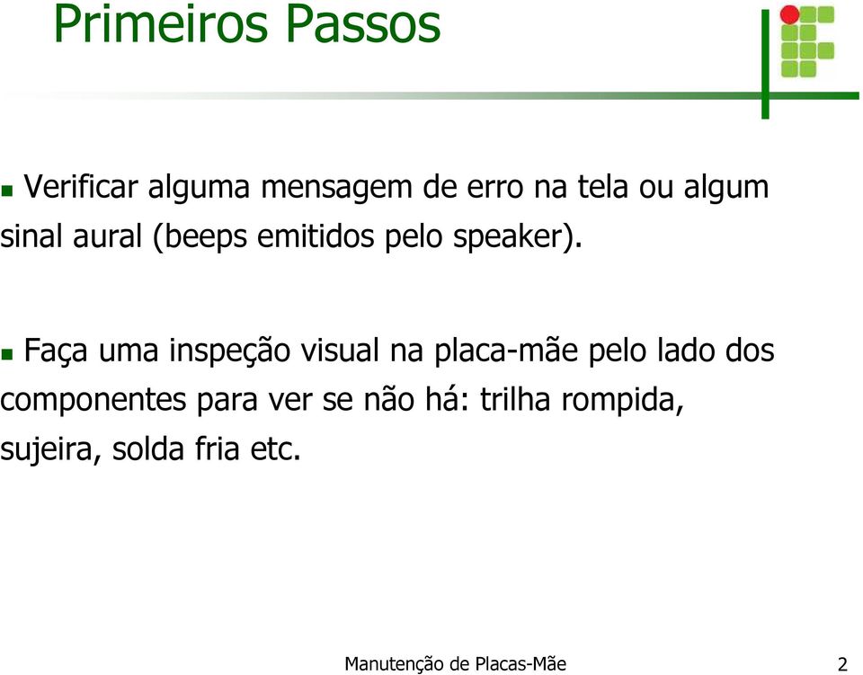 Faça uma inspeção visual na placa-mãe pelo lado dos componentes