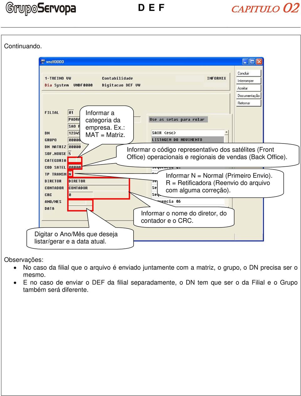 R = Retificadora (Reenvio do arquivo com alguma correção). Digitar o Ano/Mês que deseja listar/gerar e a data atual.