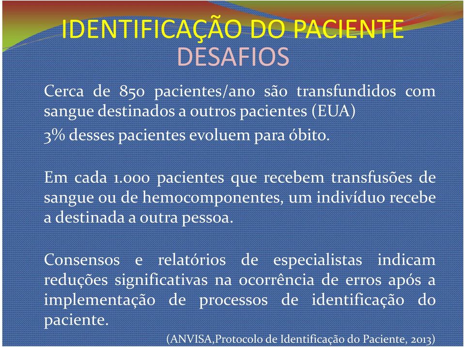 000 pacientes que recebem transfusões de sangue ou de hemocomponentes, um indivíduo recebe a destinada a outra pessoa.