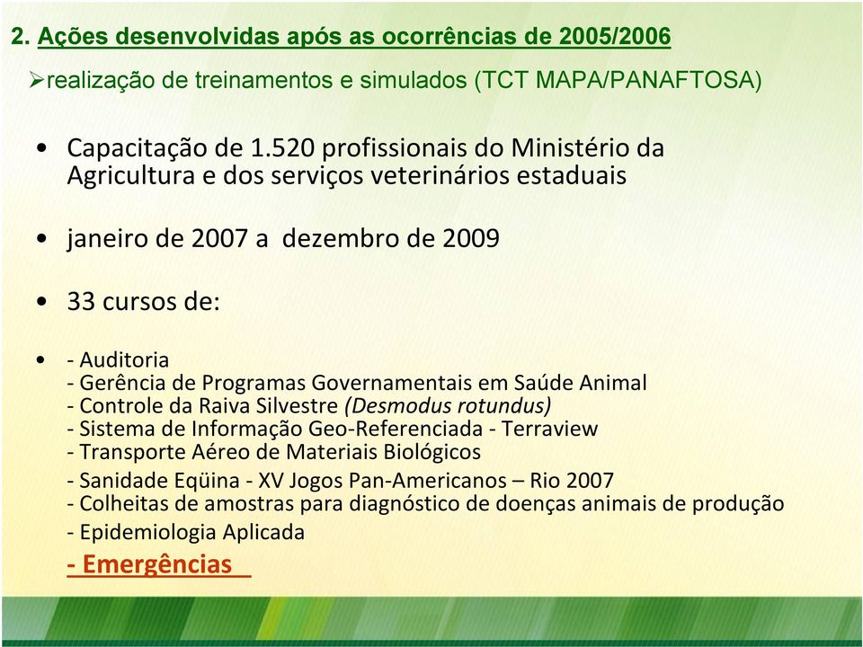 Programas Governamentais em Saúde Animal - Controle da Raiva Silvestre (Desmodus rotundus) - Sistema de Informação Geo-Referenciada - Terraview - Transporte