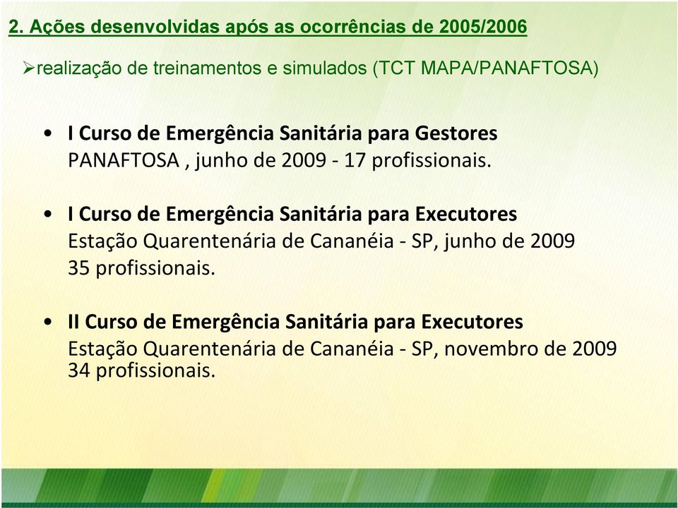 I Curso de Emergência Sanitária para Executores Estação Quarentenária de Cananéia - SP, junho de 2009 35