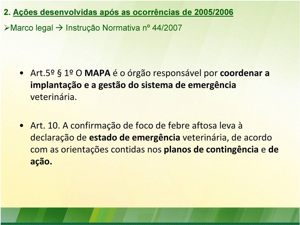5º 1º O MAPA é o órgão responsável por coordenar a implantação e a gestão do sistema de
