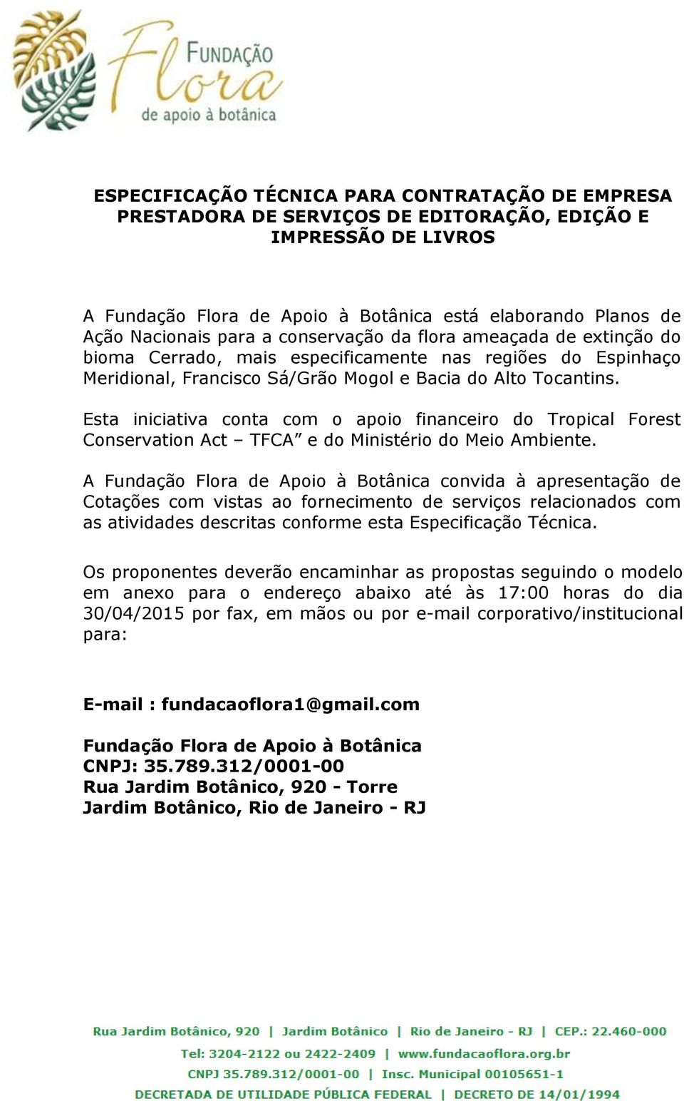 Esta iniciativa conta com o apoio financeiro do Tropical Forest Conservation Act TFCA e do Ministério do Meio Ambiente.