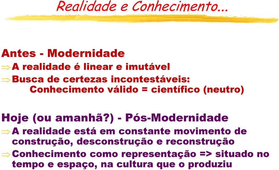 Conhecimento válido = científico (neutro) Hoje (ou amanhã?