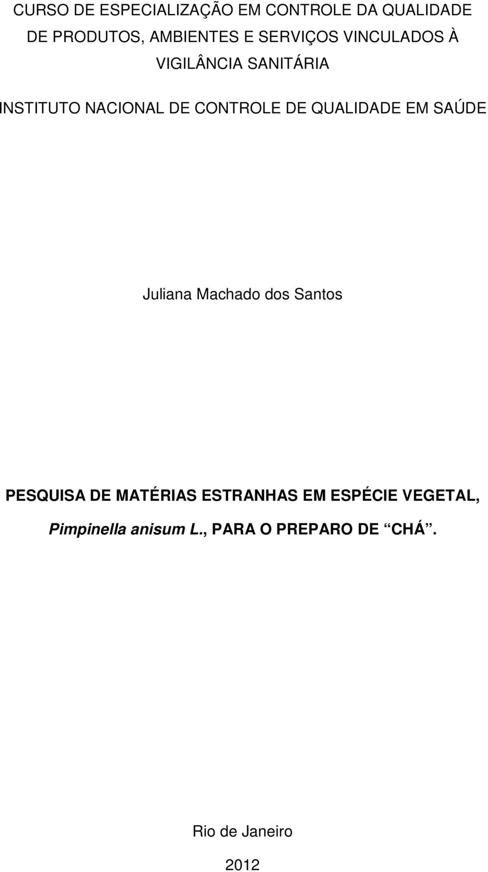 QUALIDADE EM SAÚDE Juliana Machado dos Santos PESQUISA DE MATÉRIAS ESTRANHAS