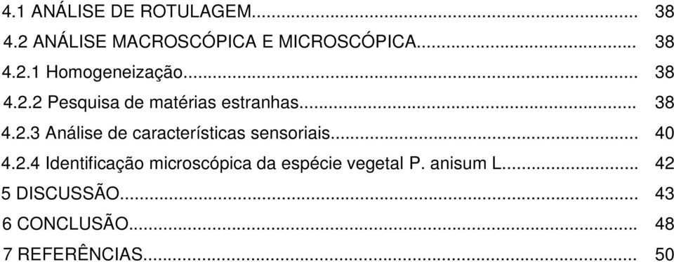 .. 40 4.2.4 Identificação microscópica da espécie vegetal P. anisum L.