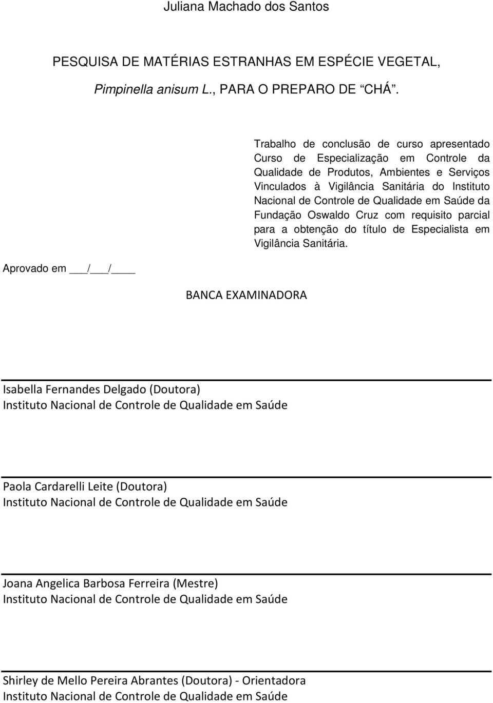 Instituto Nacional de Controle de Qualidade em Saúde da Fundação Oswaldo Cruz com requisito parcial para a obtenção do título de Especialista em Vigilância Sanitária.