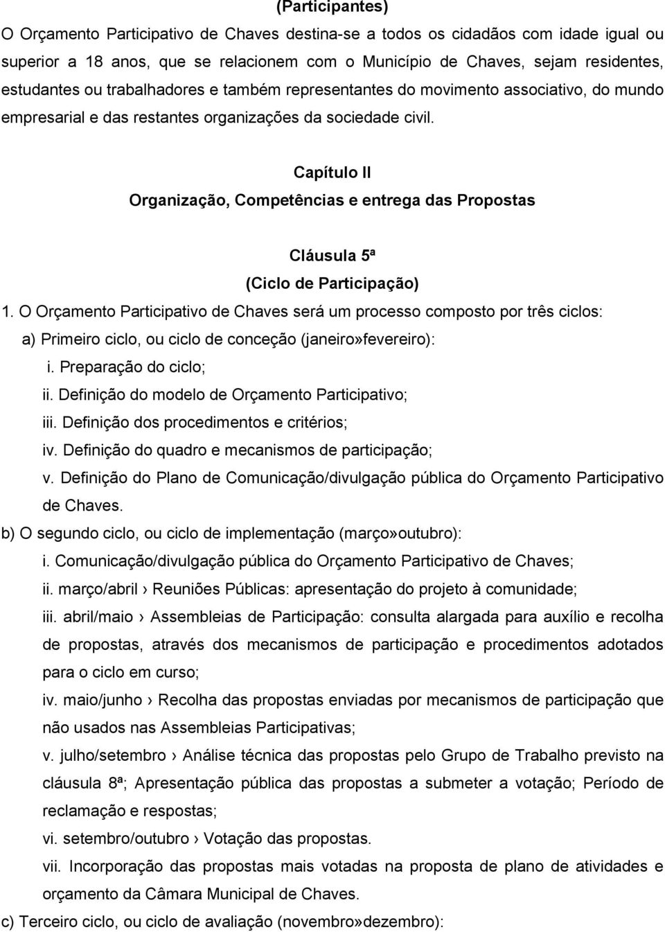 Capítulo II Organização, Competências e entrega das Propostas Cláusula 5ª (Ciclo de Participação) 1.