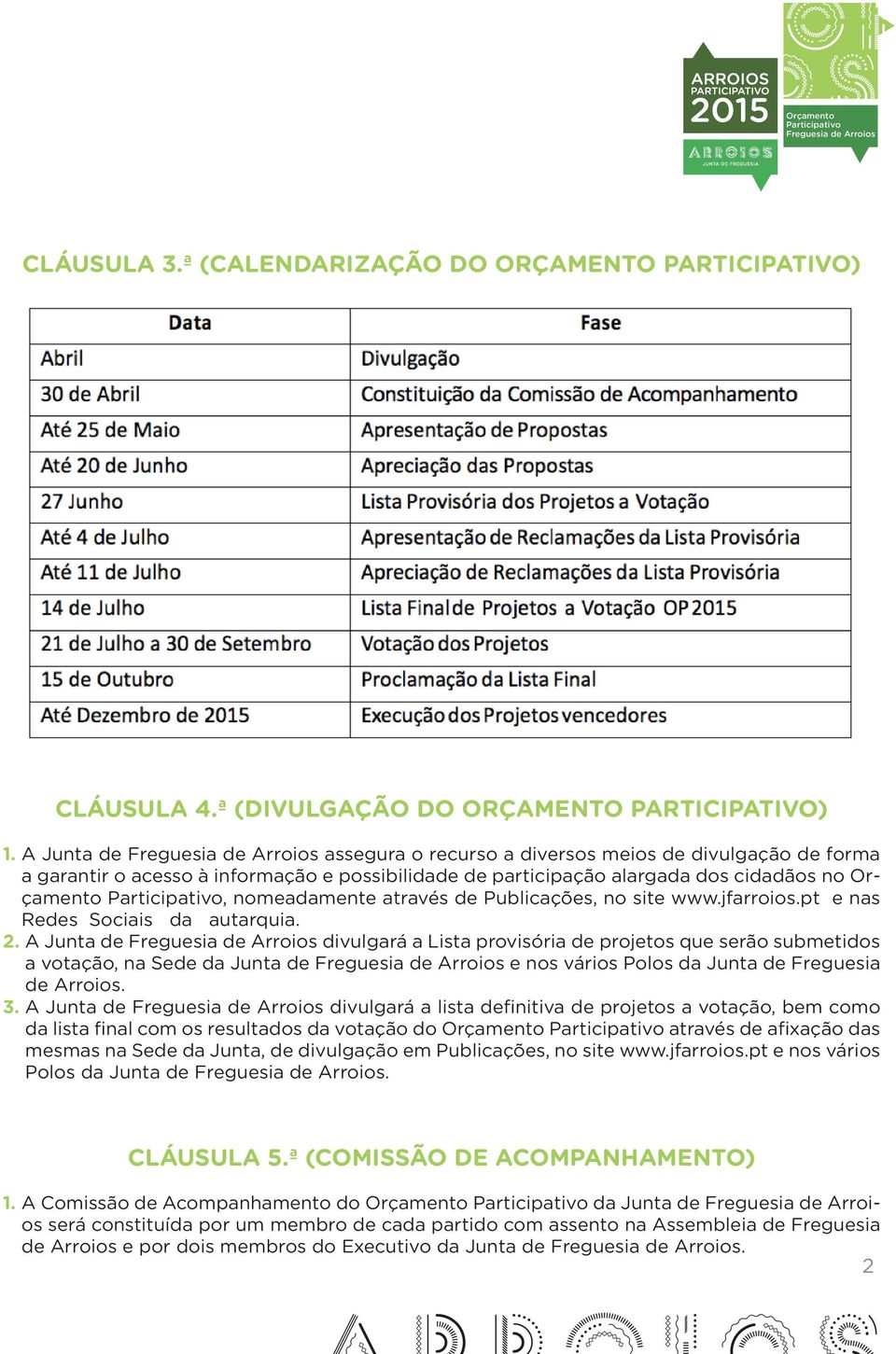 Publicações, no site www.jfarroios.pt e nas Redes Sociais da autarquia. 2.
