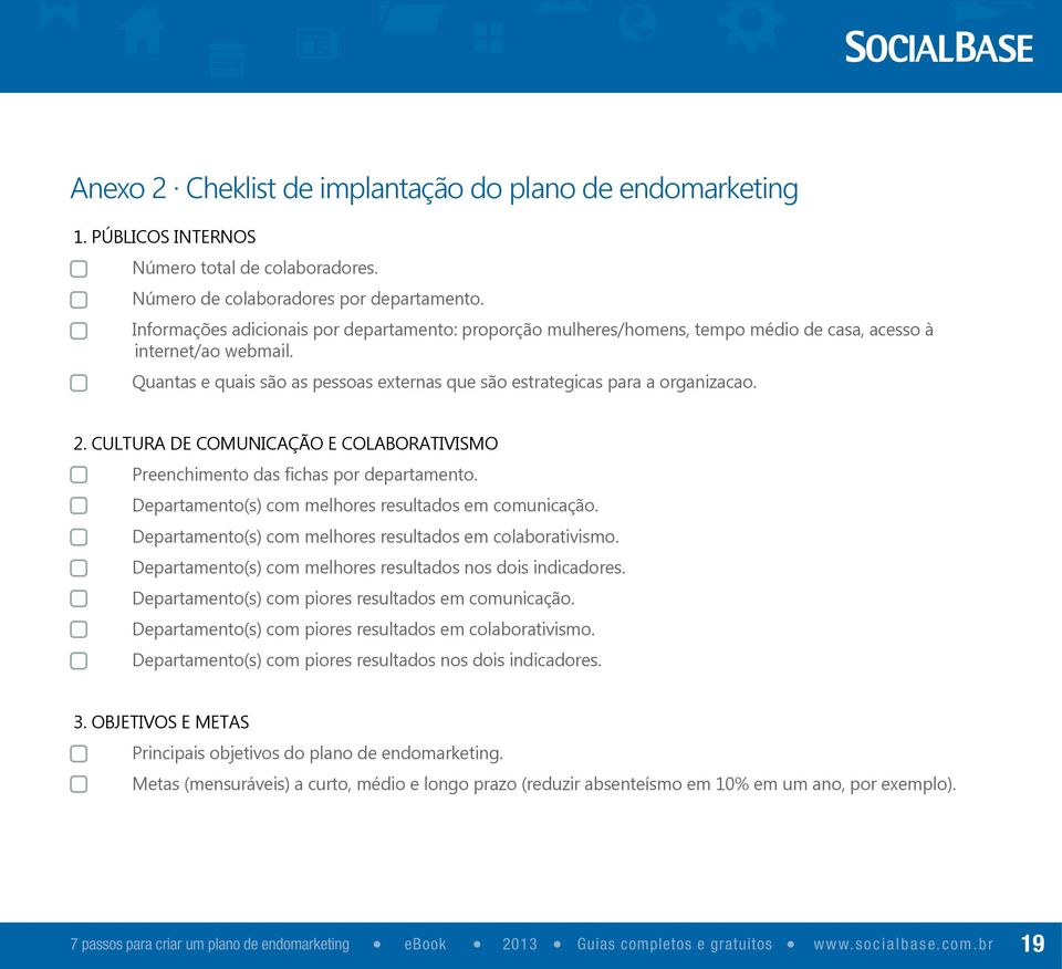 o Quantas e quais são as pessoas externas que são estrategicas para a organizacao. 2. CULTURA DE COMUNICAÇÃO E COLABORATIVISMO o Preenchimento das fichas por departamento.