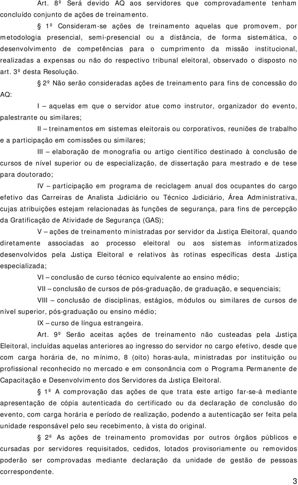 missão institucional, realizadas a expensas ou não do respectivo tribunal eleitoral, observado o disposto no art. 3º desta Resolução.