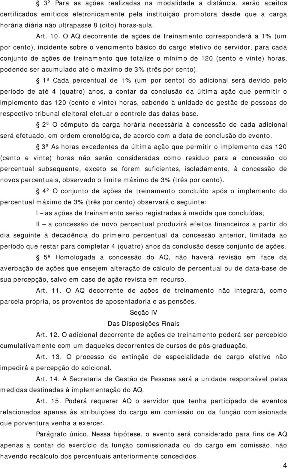 O AQ decorrente de ações de treinamento corresponderá a 1% (um por cento), incidente sobre o vencimento básico do cargo efetivo do servidor, para cada conjunto de ações de treinamento que totalize o