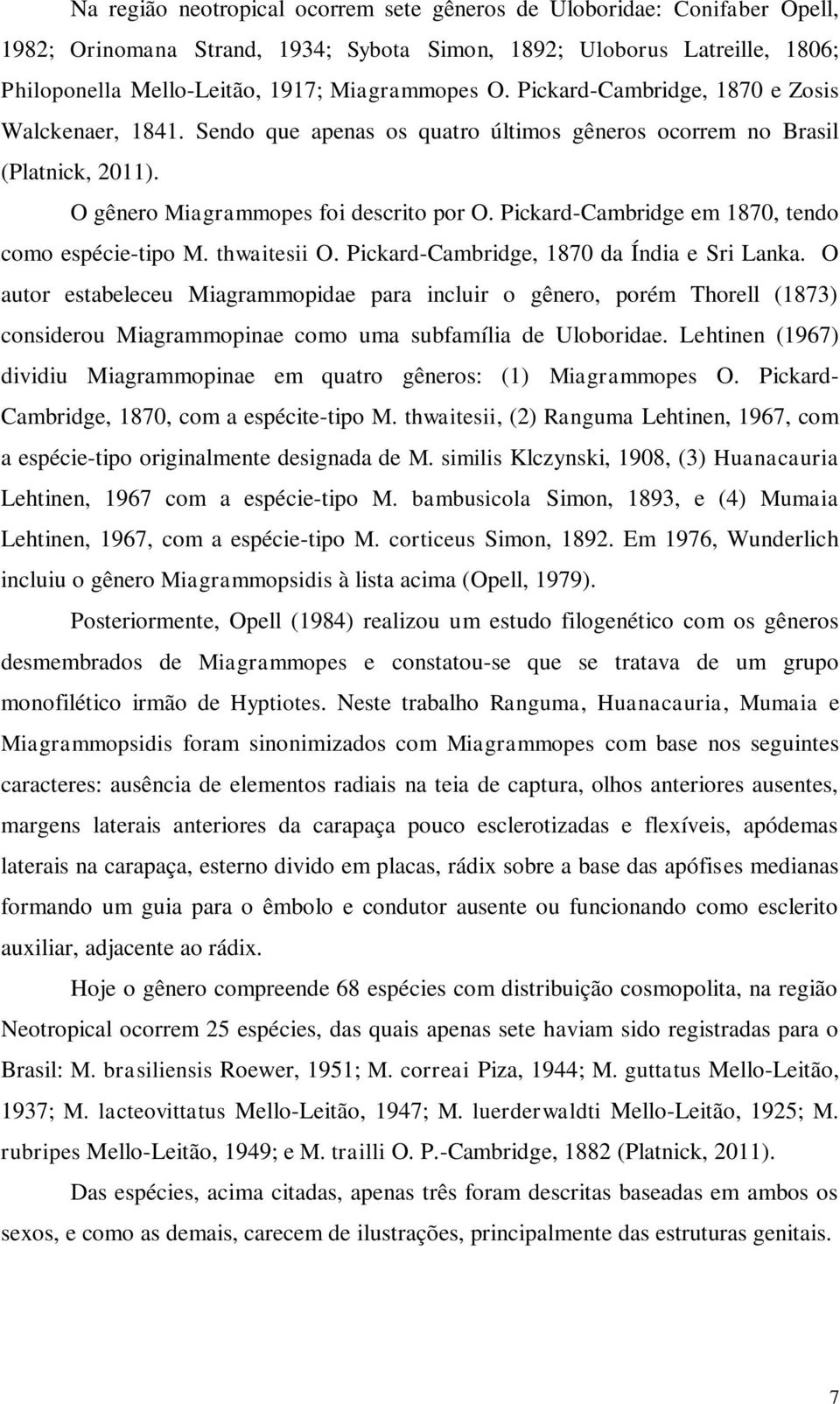 Pickard-Cambridge em 1870, tendo como espécie-tipo M. thwaitesii O. Pickard-Cambridge, 1870 da Índia e Sri Lanka.