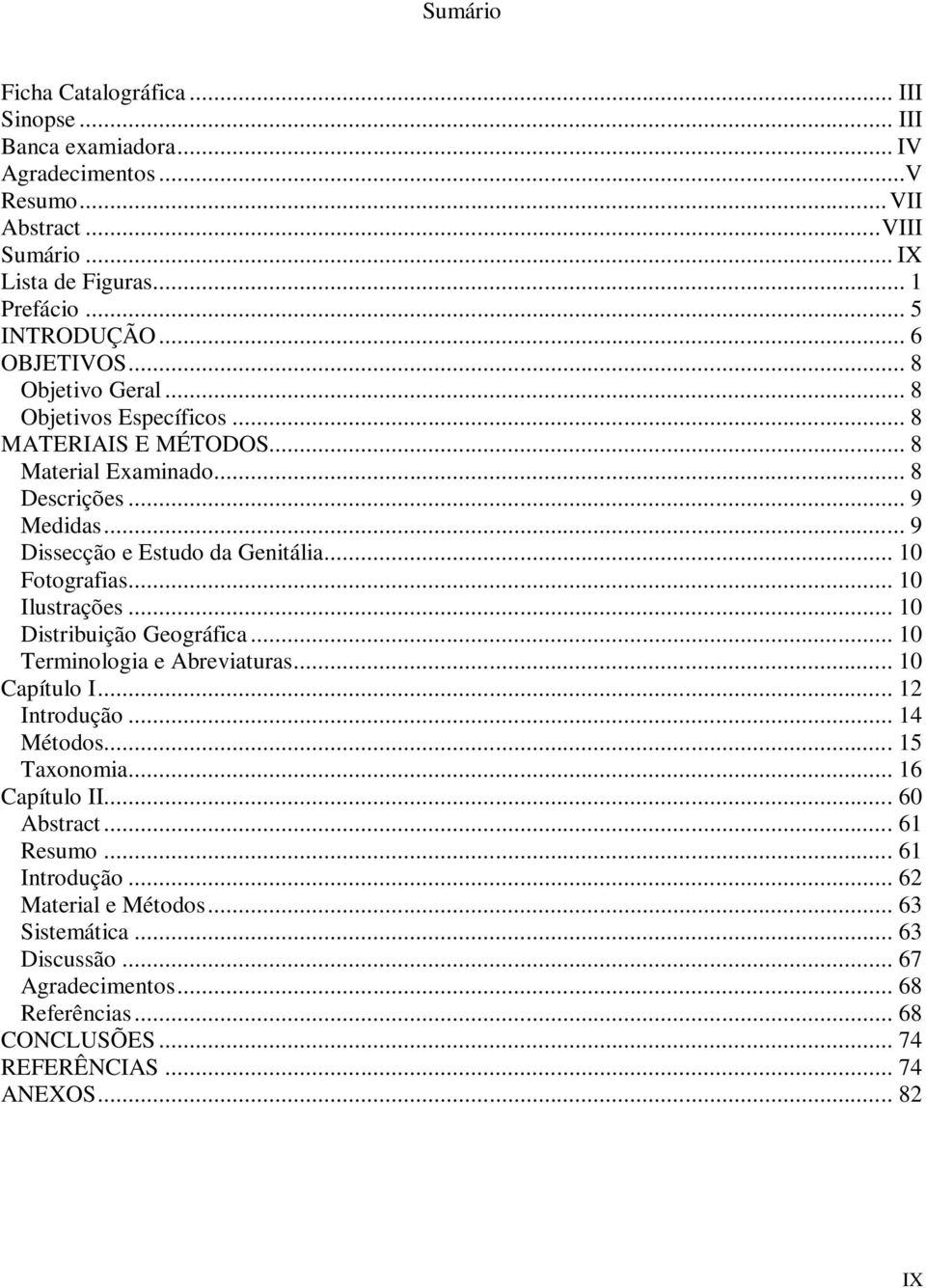 .. 10 Fotografias... 10 Ilustrações... 10 Distribuição Geográfica... 10 Terminologia e Abreviaturas... 10 Capítulo I... 12 Introdução... 14 Métodos... 15 Taxonomia... 16 Capítulo II.