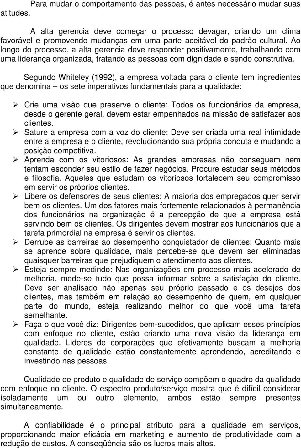 Ao longo do processo, a alta gerencia deve responder positivamente, trabalhando com uma liderança organizada, tratando as pessoas com dignidade e sendo construtiva.