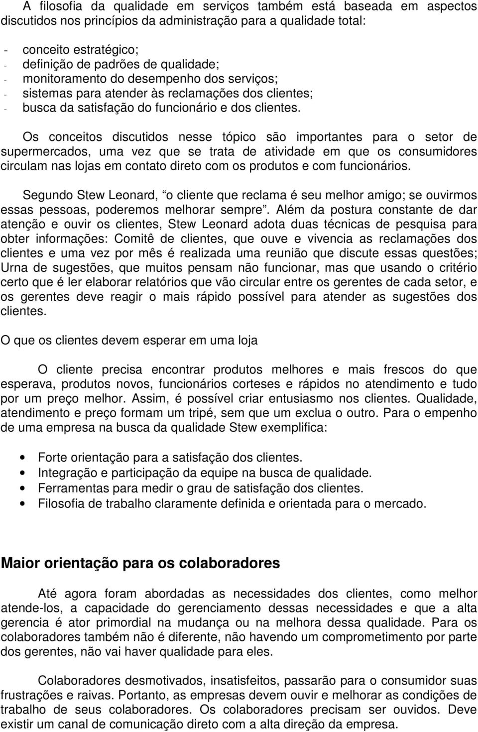 Os conceitos discutidos nesse tópico são importantes para o setor de supermercados, uma vez que se trata de atividade em que os consumidores circulam nas lojas em contato direto com os produtos e com