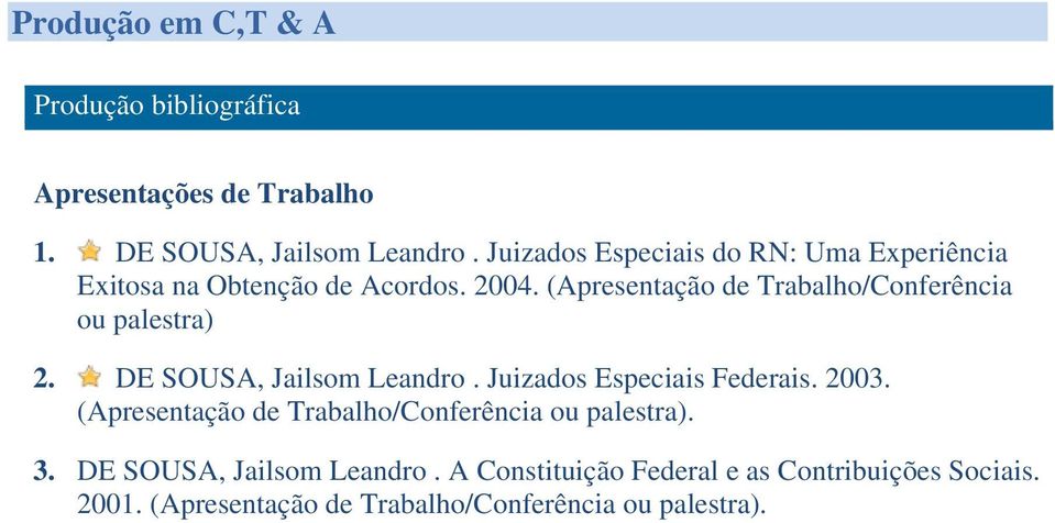 (Apresentação de Trabalho/Conferência ou palestra) 2. DE SOUSA, Jailsom Leandro. Juizados Especiais Federais. 2003.