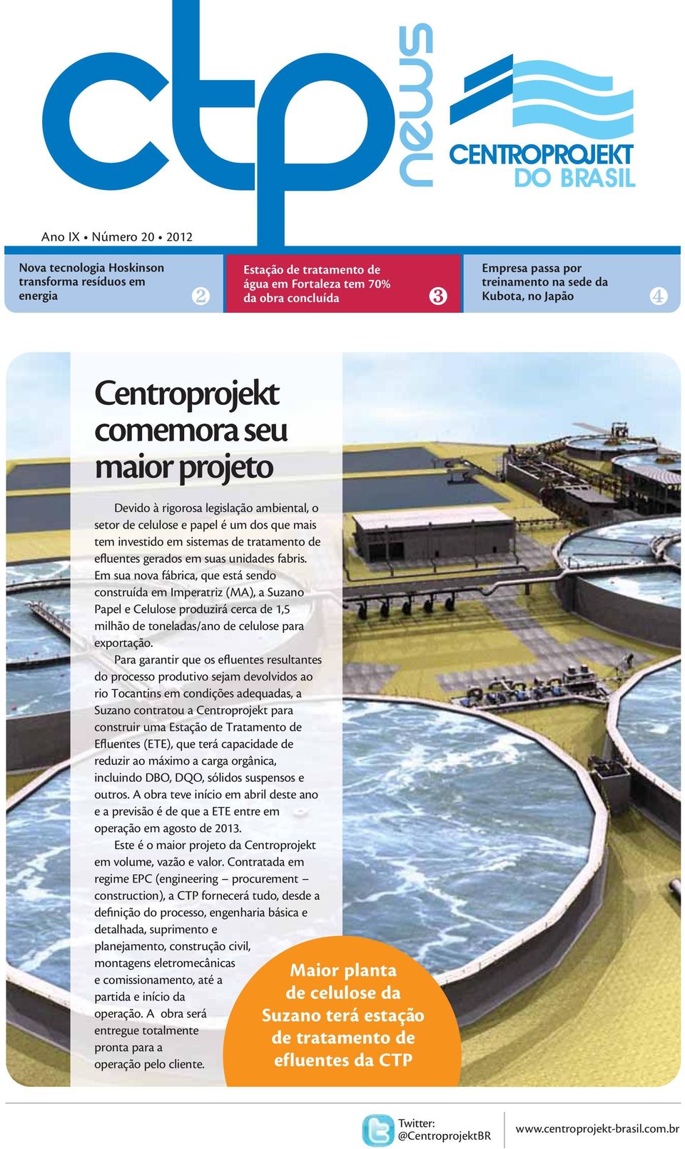 suas unidades fabris. Em sua nova fábrica, que está sendo construída em Imperatriz (MA), a Suzano Papel e Celulose produzirá cerca de 1,5 milhão de toneladas/ano de celulose para exportação.