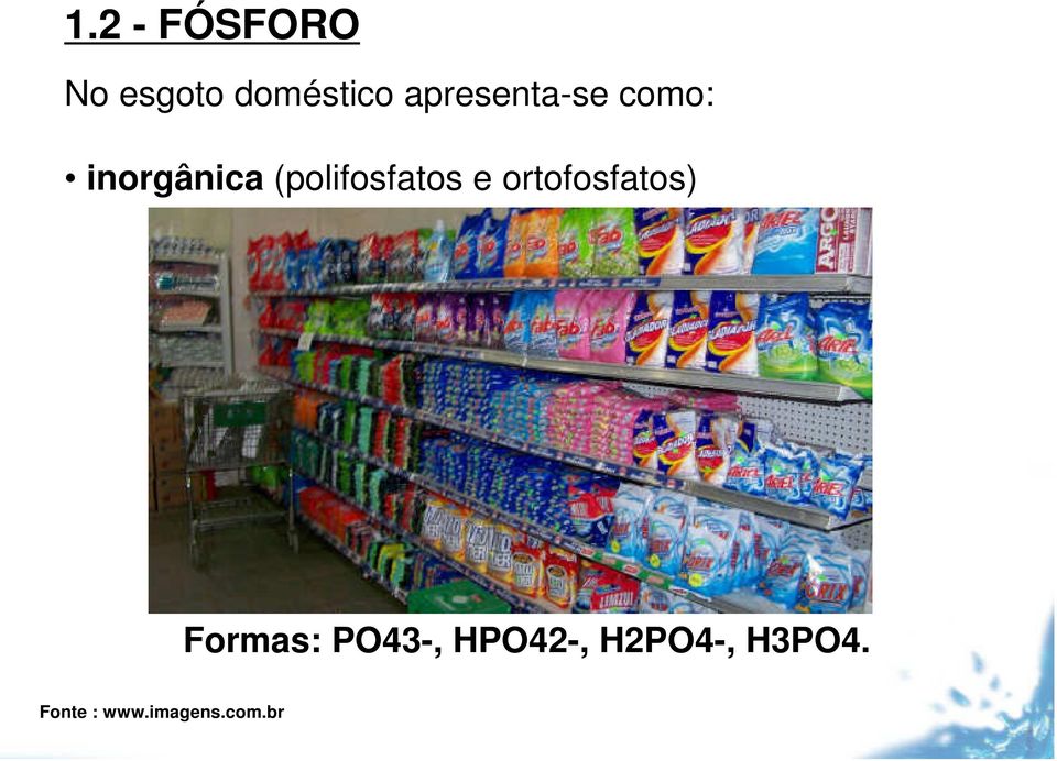 (polifosfatos e ortofosfatos) Formas: