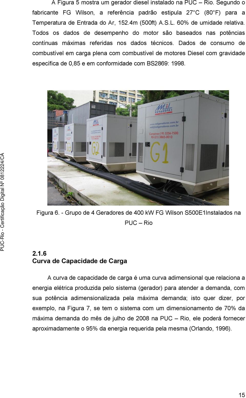 Dados de consumo de combustível em carga plena com combustível de motores Diesel com gravidade específica de 0,85 e em conformidade com BS2869: 1998. Figura 6.