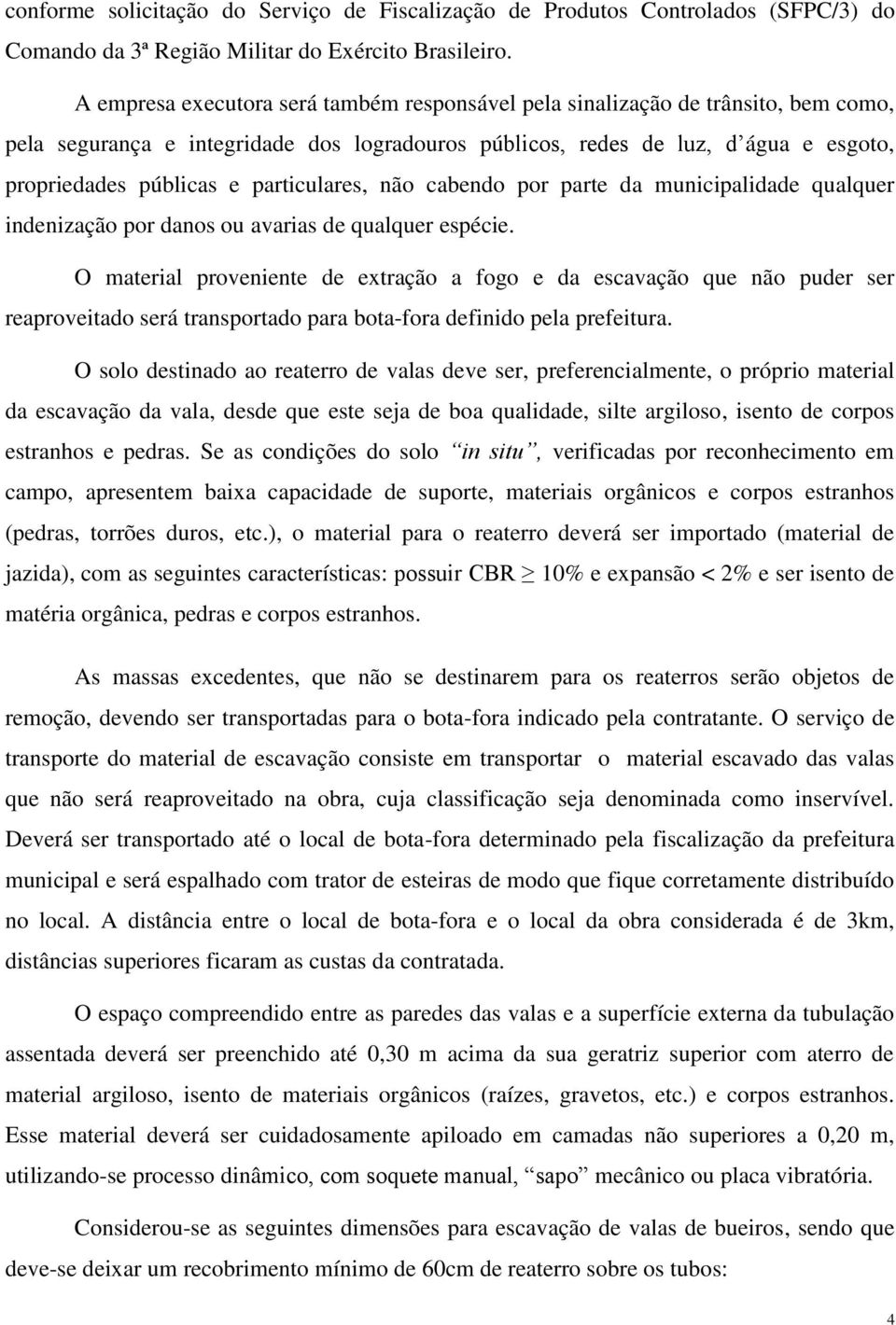 particulares, não cabendo por parte da municipalidade qualquer indenização por danos ou avarias de qualquer espécie.