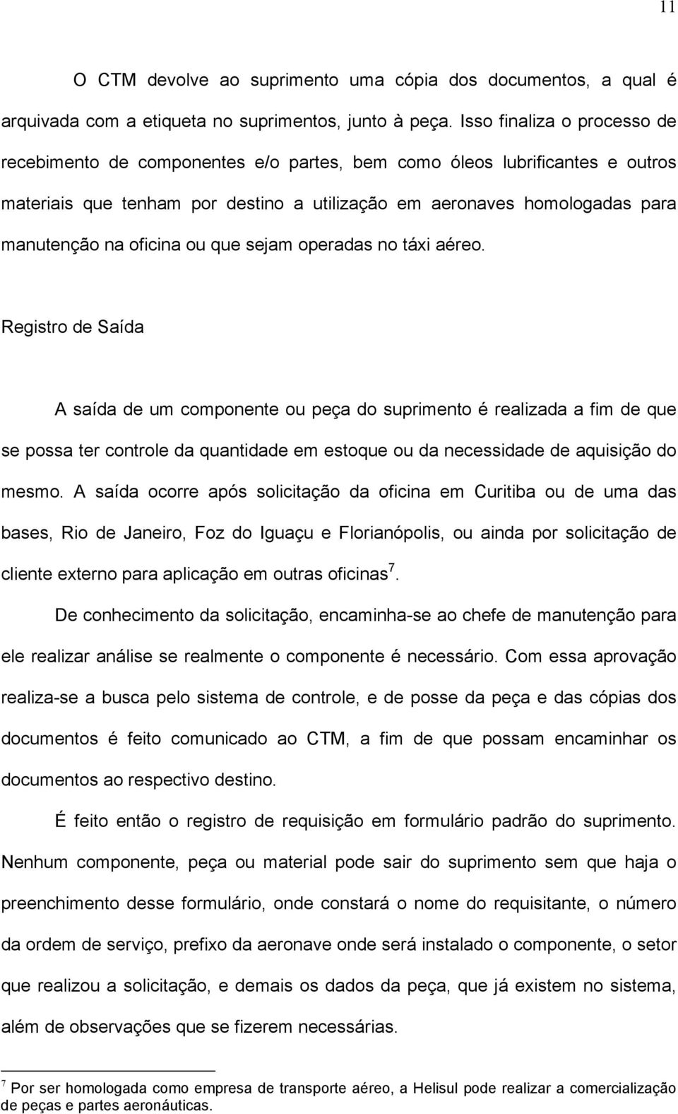 oficina ou que sejam operadas no táxi aéreo.