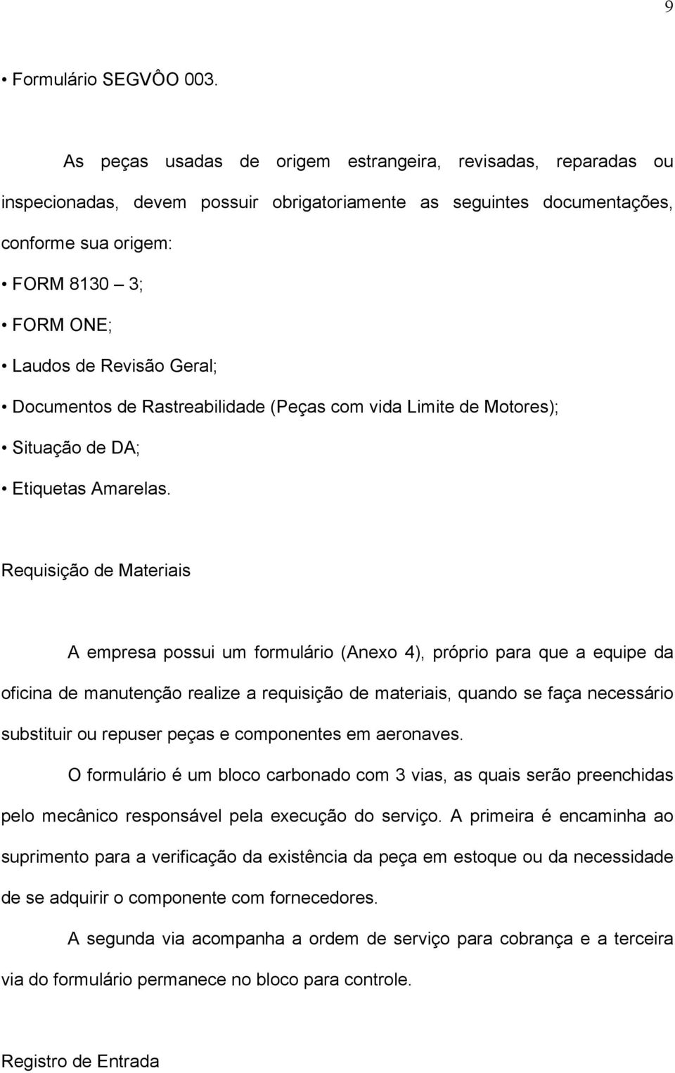 Geral; Documentos de Rastreabilidade (Peças com vida Limite de Motores); Situação de DA; Etiquetas Amarelas.